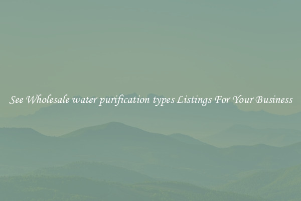 See Wholesale water purification types Listings For Your Business