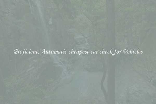 Proficient, Automatic cheapest car check for Vehicles