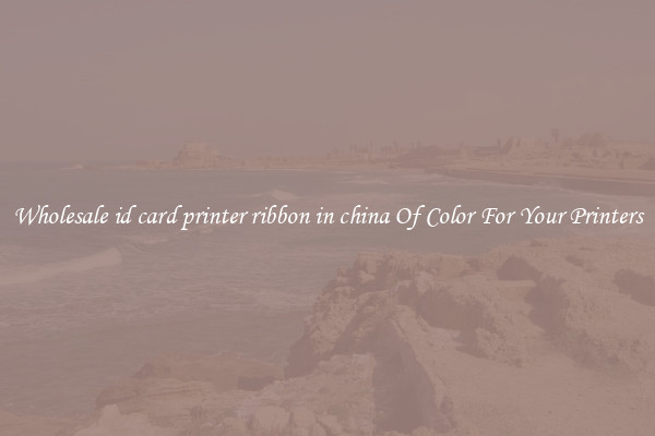 Wholesale id card printer ribbon in china Of Color For Your Printers