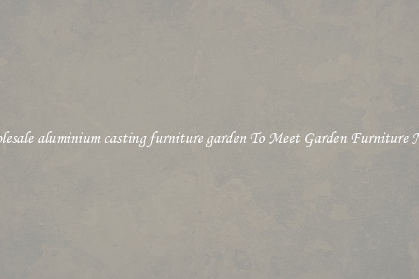 Wholesale aluminium casting furniture garden To Meet Garden Furniture Needs
