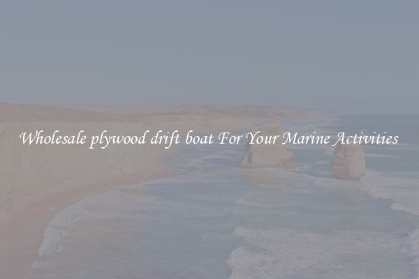 Wholesale plywood drift boat For Your Marine Activities 