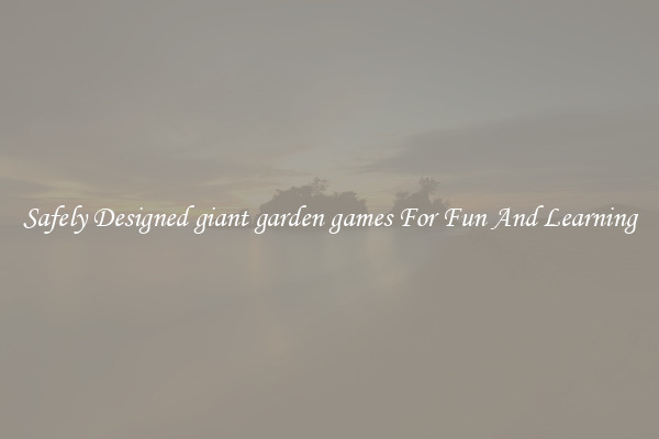 Safely Designed giant garden games For Fun And Learning