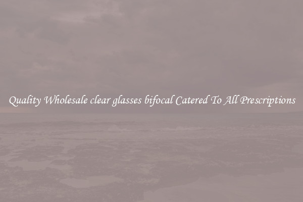 Quality Wholesale clear glasses bifocal Catered To All Prescriptions