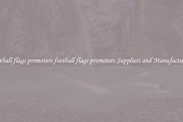football flags promoters football flags promoters Suppliers and Manufacturers