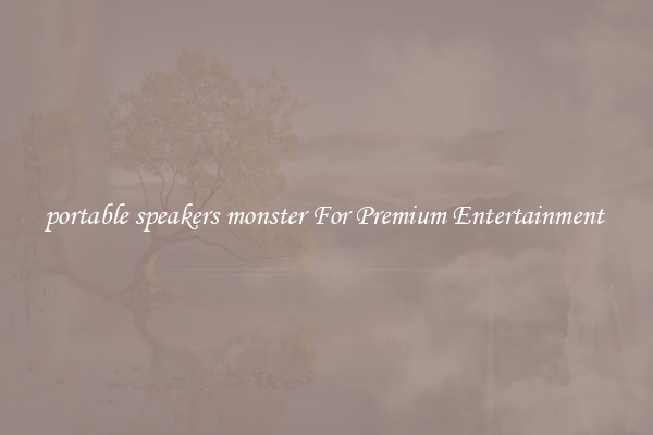 portable speakers monster For Premium Entertainment 