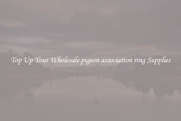 Top Up Your Wholesale pigeon association ring Supplies