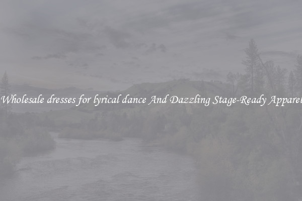 Wholesale dresses for lyrical dance And Dazzling Stage-Ready Apparel