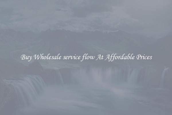 Buy Wholesale service flow At Affordable Prices