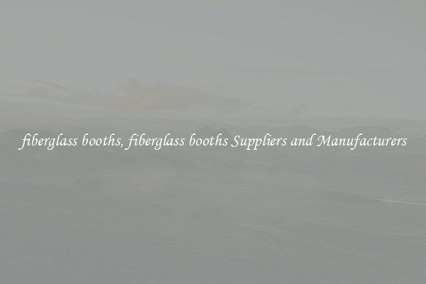 fiberglass booths, fiberglass booths Suppliers and Manufacturers