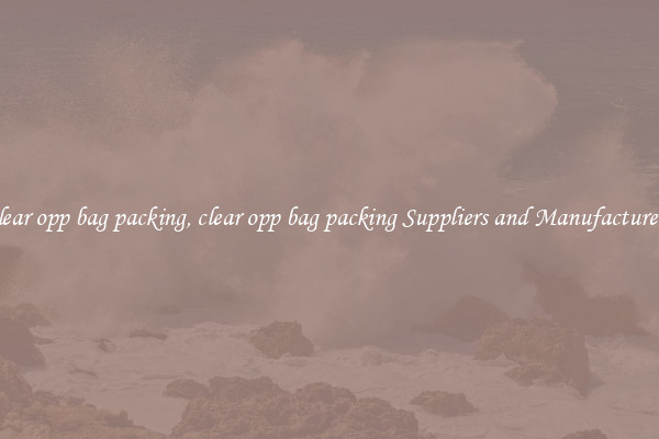 clear opp bag packing, clear opp bag packing Suppliers and Manufacturers