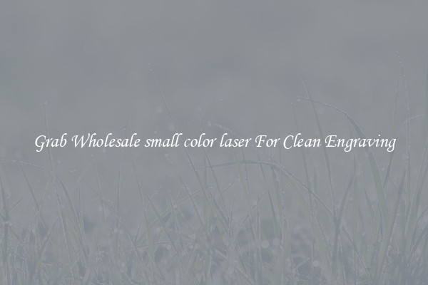 Grab Wholesale small color laser For Clean Engraving