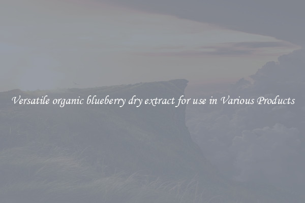 Versatile organic blueberry dry extract for use in Various Products