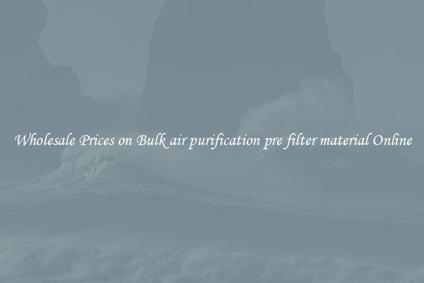 Wholesale Prices on Bulk air purification pre filter material Online