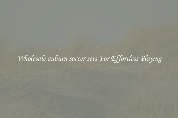 Wholesale auburn soccer sets For Effortless Playing