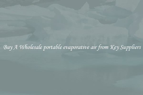 Buy A Wholesale portable evaporative air from Key Suppliers