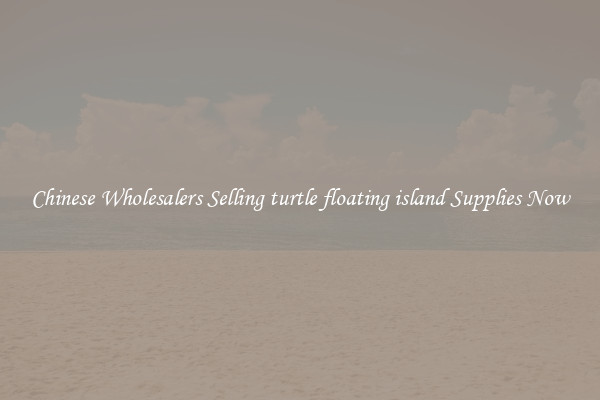Chinese Wholesalers Selling turtle floating island Supplies Now