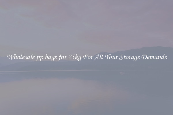 Wholesale pp bags for 25kg For All Your Storage Demands
