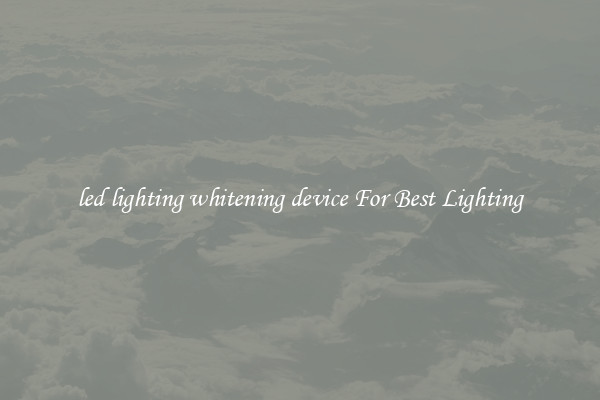 led lighting whitening device For Best Lighting
